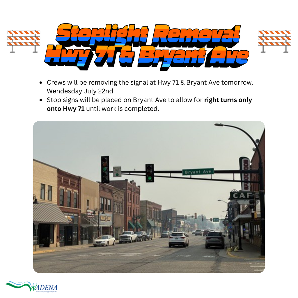 Crews will be removing the signal at Bryant Ave and Hwy 71 on Wednesday July 22nd. Stop signs will be placed on Bryant Ave to allow for right turns only onto Hwy 71.