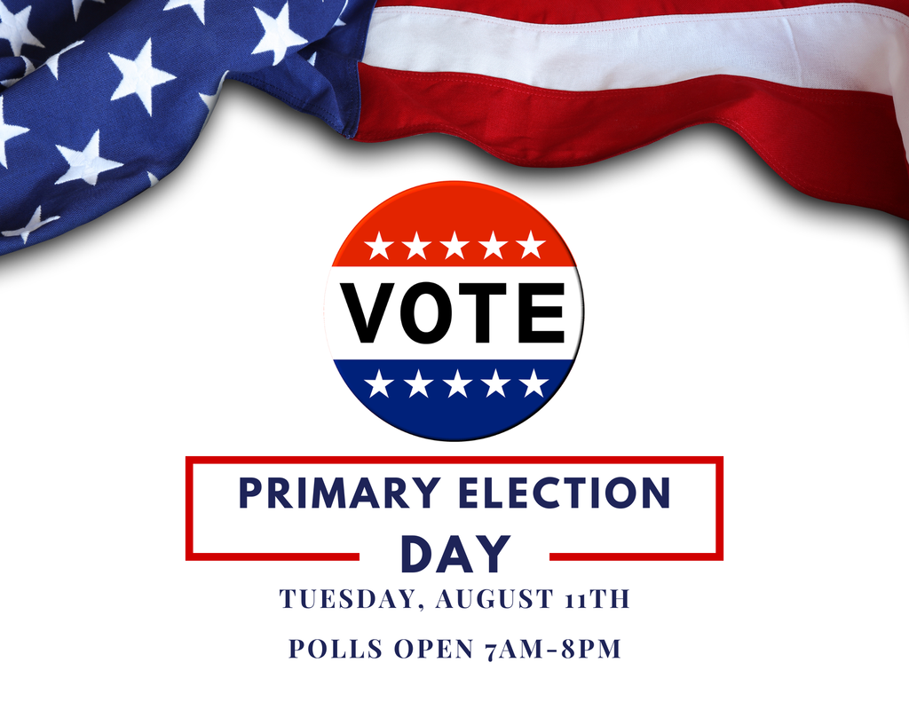 Tomorrow is Primary Election Day, August 11th! Polls are open from 7am-8pm.