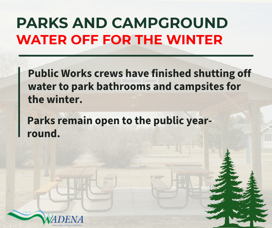 Public Works crews have shut water off to park bathrooms and campsites for the winter. Parks remain open to the public year-round. 