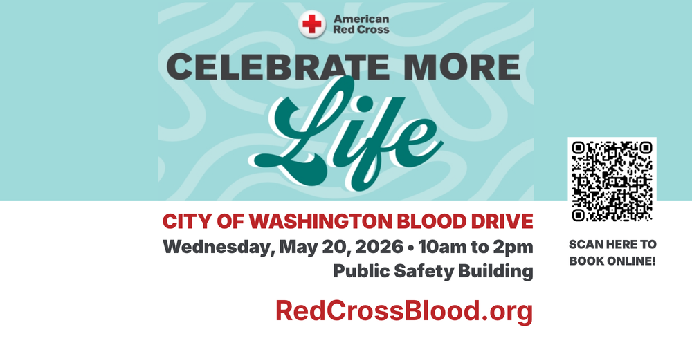 Celebrate more life: City of Washington Blood Drive Wednesday May 20 from 10am to 2pm in the Public Safety Building redcrossblood.org