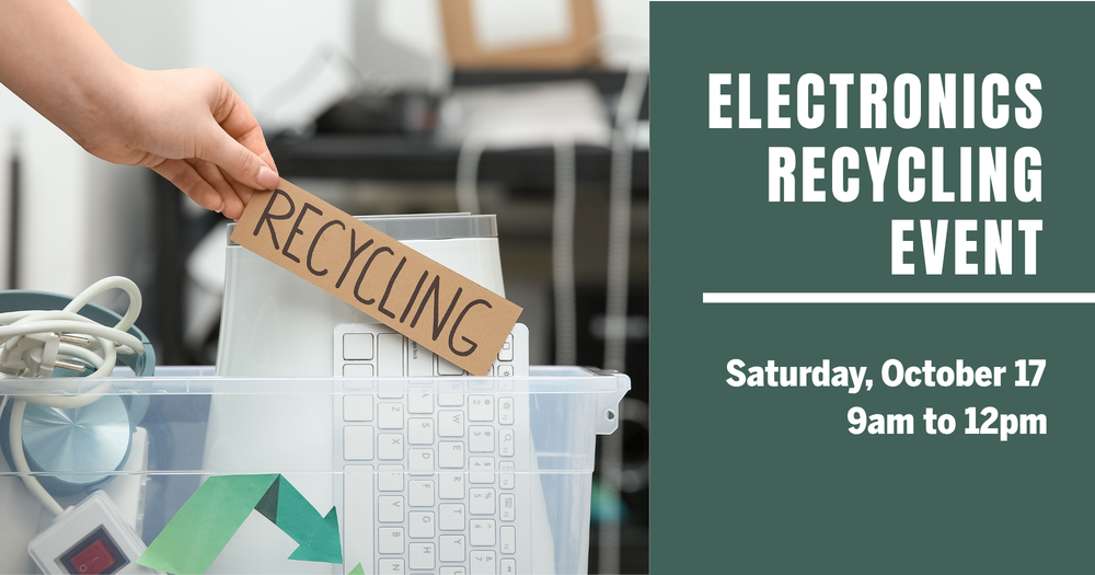 Electronics Recycling Event Saturday, October 17 9am to 12pm