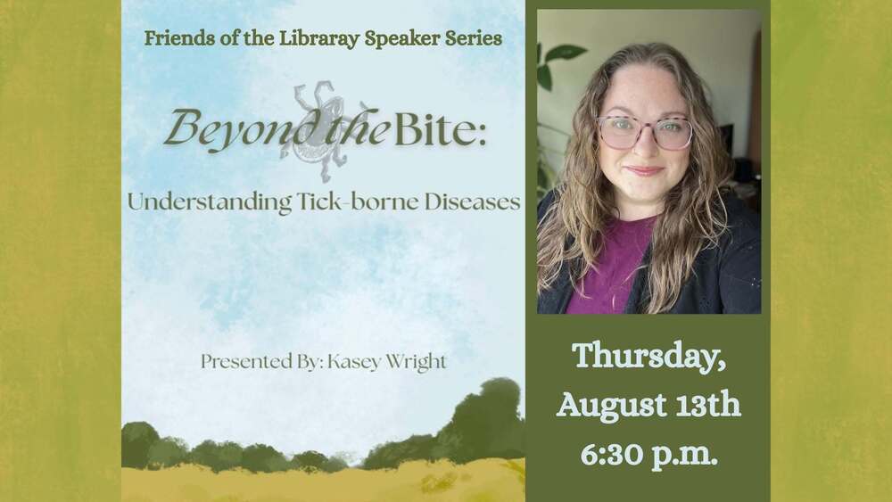 Friends Speaker Series: Kasey Wright “Beyond the Bite: Understanding Tick-borne Diseases” Presentation sponsored by Friends of the Library Adult