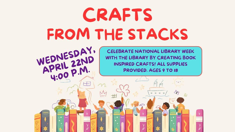 Crafts from the Stacks, Wednesday April 22 @ 4:00 p.m.