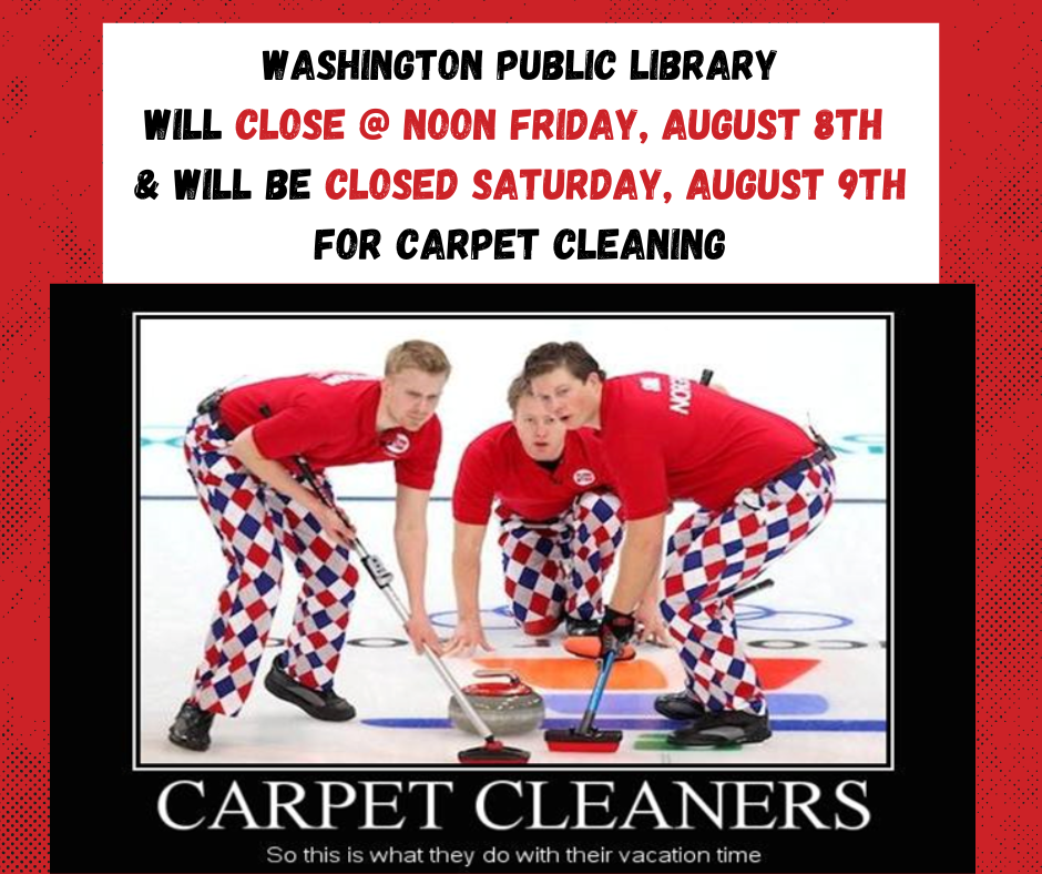 Washington Public Library will close at Noon on Friday August 8. The library will be closed all day Saturday August 9, and will reopen on Sunday August 10 @ Noon.