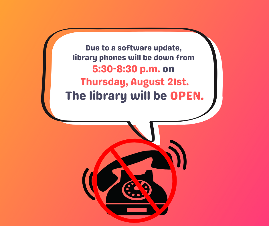 Library Phones will be down 5:30-8:30 p.m.