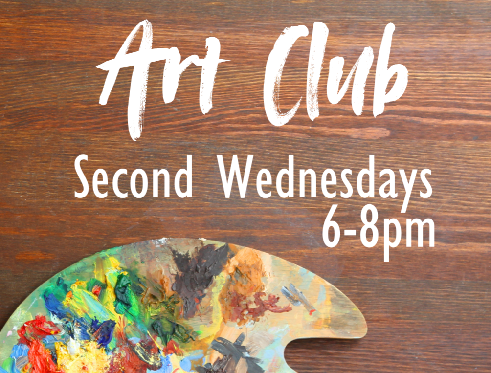 Art Club - 2nd Wednesdays, 6:00 - 8:00 p.m.