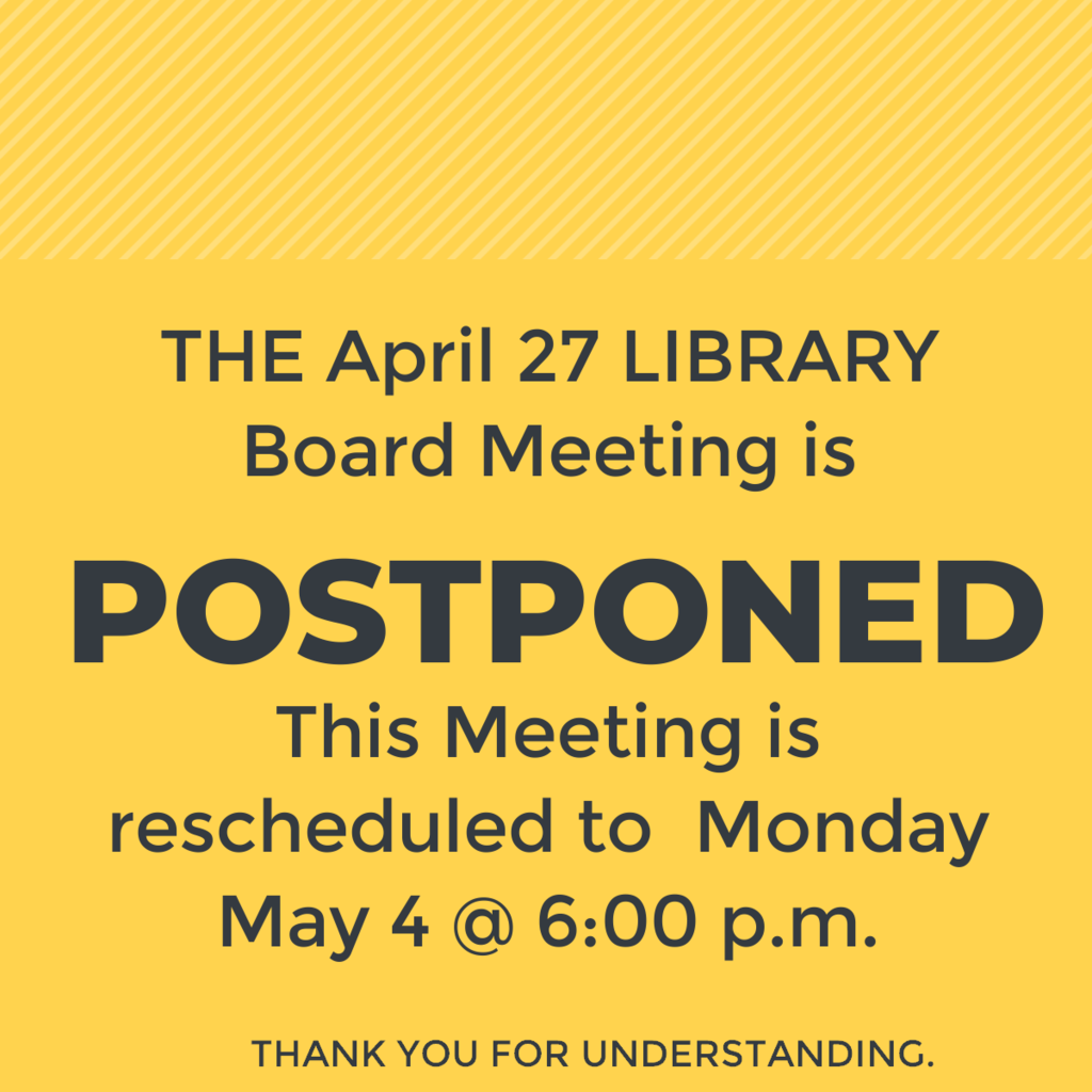 The April 27 Library Board meeting is postponed
