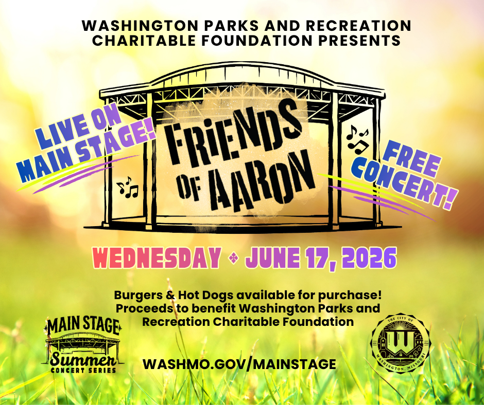 Washington Parks and Recreation Charitable Foundation Presents Live on Main Stage Friends of Aaron Free Concert. Wednesday, June 17, 2026. Burgers and Hot Dogs available for Purchase . Proceeds to benefit the Parks and Recreation Charitable Foundation. washmo.gov/mainstage