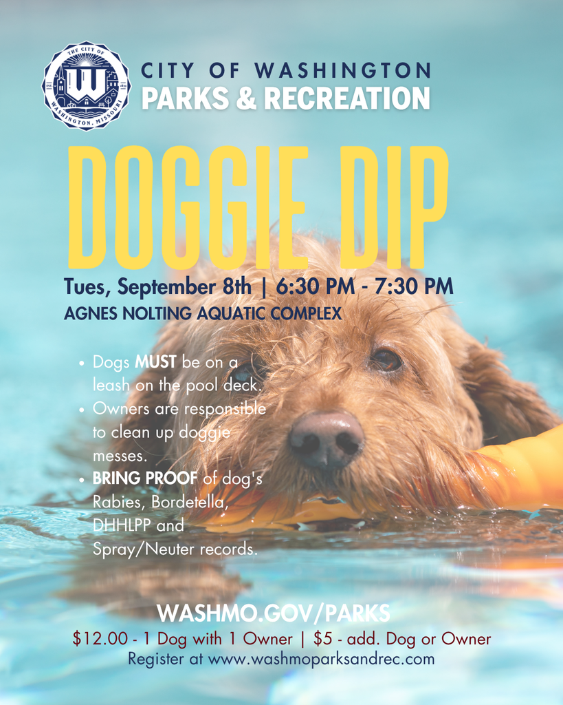 City of Washington Parks & Recreation Doggie Dip Tues Sept 8th from 6:30 PM - 7:30 PM at the Agnes Nolting Aquatic Complex. Visit WashMo.gov/Parks  for rules and charges and to register. 