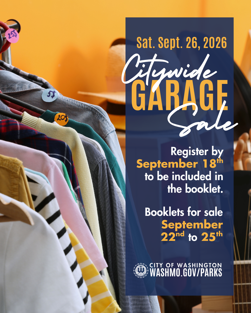 Sat. Sept. 26, 2026 Citywide Garage Sale Register by September 18th to have your garage sale included in the official booklet. Garage Sale Booklets will be available September 22nd–25th. City of Washington - WashoMO.gov/Parks