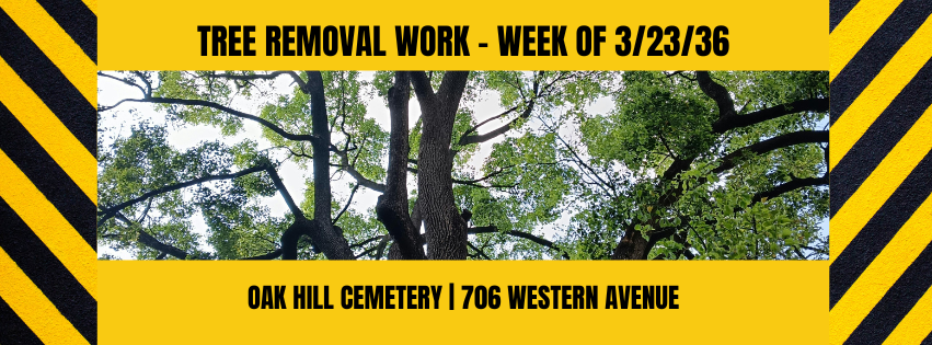 tree removal work - week of 3/23/26, oak hill cemetery and 706 western ave.