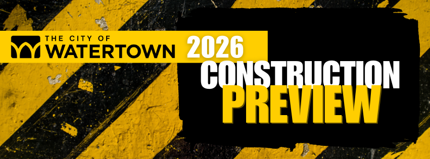 Yellow and black background with the City of Watertown logo and the words "2026 Construction Preview"