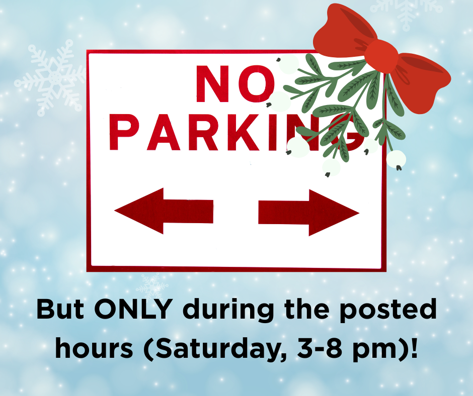 No parking on Main Street, but only during the posted hours on Saturday, 11/29!