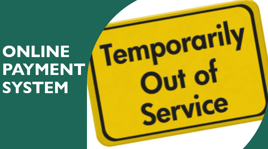 Green background with white "Online Payment System", yellow rectangular sign with rounded edges, outlined in black with "Temporarily Out of Service"