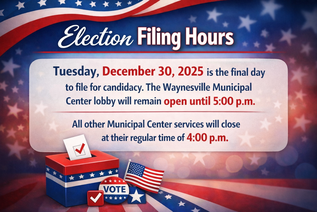 Final Day for Municipal Election Filings 12/30/2025 The Waynesville Municipal Center lobby will remain open until 5:00pm for individuals wishing to file for candidacy. All other Municipal Center services will close at their regular time of 4:00 p.m.