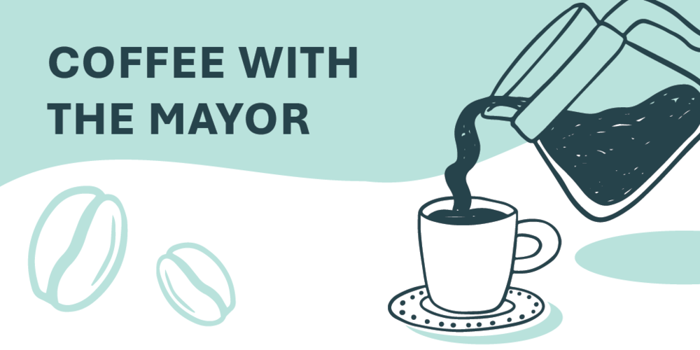 Illustration of coffee being poured into a cup. Text reads "Coffee with the Mayor"