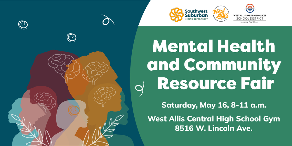 Mental Health and Community Resource Fair - Saturday, May 16 from 8-11 a.m. at West Allis Central High School Gym at 8516 W. Lincoln Ave.