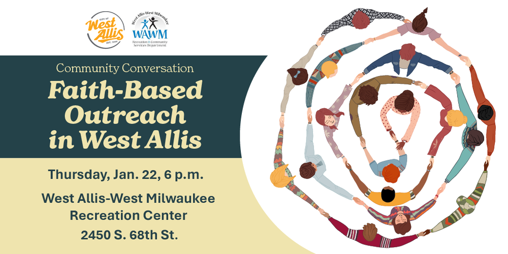 Illustration of 15 individuals holding hands in a circle. Text reads: "Community Conversation - Faith-Based Outreach in West Allis. Thursday, Jan. 22 at 6 p.m. at WAWM Recreation Center at 2450 S. 68th St."