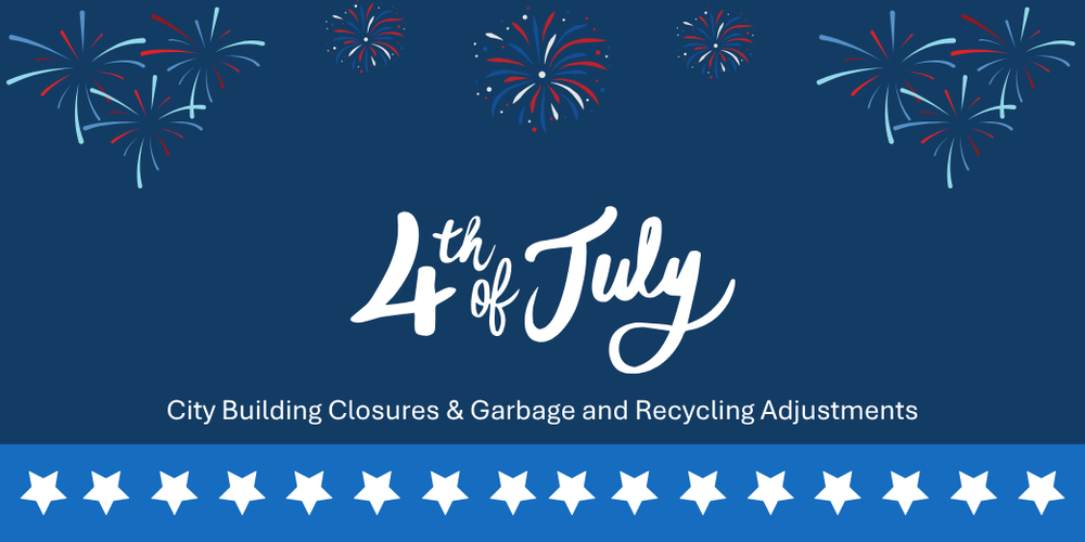 4th of July - City Building Closures and Garbage/Recycling Adjustments