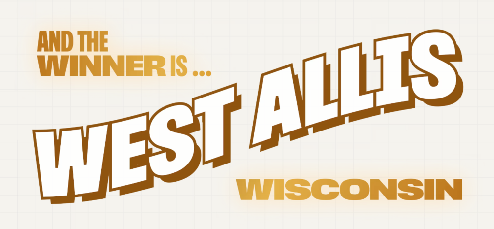 And the Winner is....West Allis Wisconsin