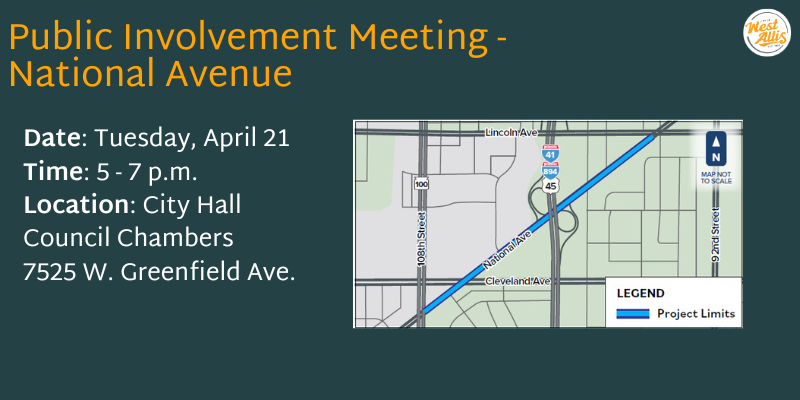 Public Involvement Meeting - National Avenue. Tuesday, April 21 from 5-7 p.m. at 7525 W. Greenfield Ave