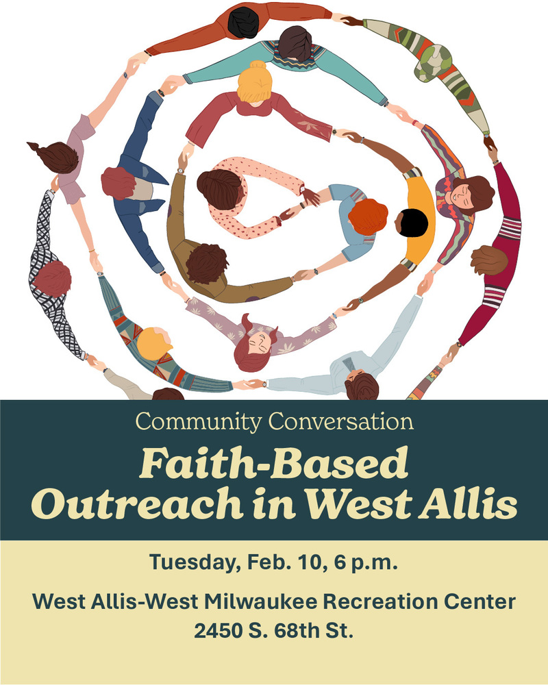 An illustration of a dozen people holding hands in a circle. Text reads "Community Conversation: Faith-Based Outreach in West Allis. Tuesday, Feb. 10 at 6 p.m. at the West Allis-West Milwaukee Recreation Center at 2450 S. 68th Street."