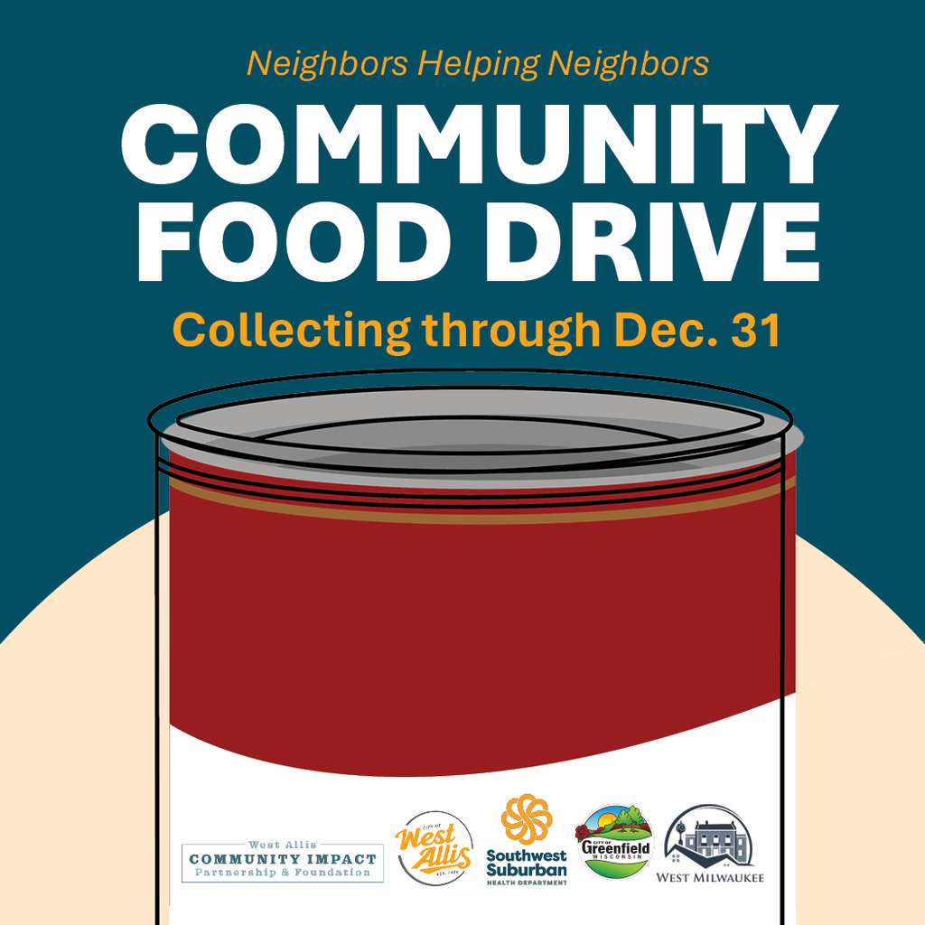 An illustration of a can of soup with the following logos: City of West Allis, Southwest Suburban Health Department, City of Greenfield, West Milwaukee, and the West Allis Community Impact Partnership & Foundation. Text on the graphic reads: "Neighbors Helping Neighbors - Community Food Drive. Collecting through Dec. 31 "