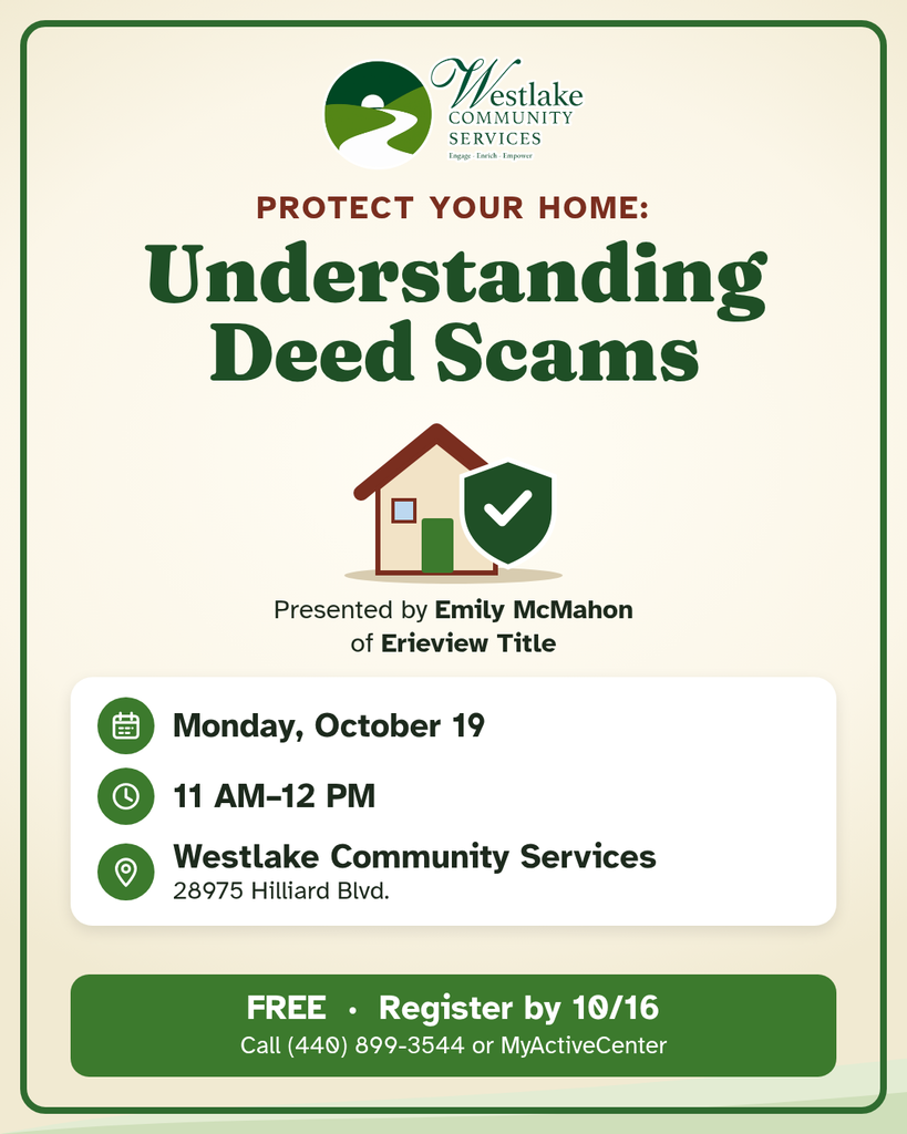 Protect Your Home: Understanding Deed Scams flyer from Westlake Community Services, presented by Emily McMahon of Erieview Title. Monday, October 19, 11 AM to 12 PM, Westlake Community Services, 28975 Hilliard Blvd. Free; register by 10/16 at (440) 899-3544 or MyActiveCenter.