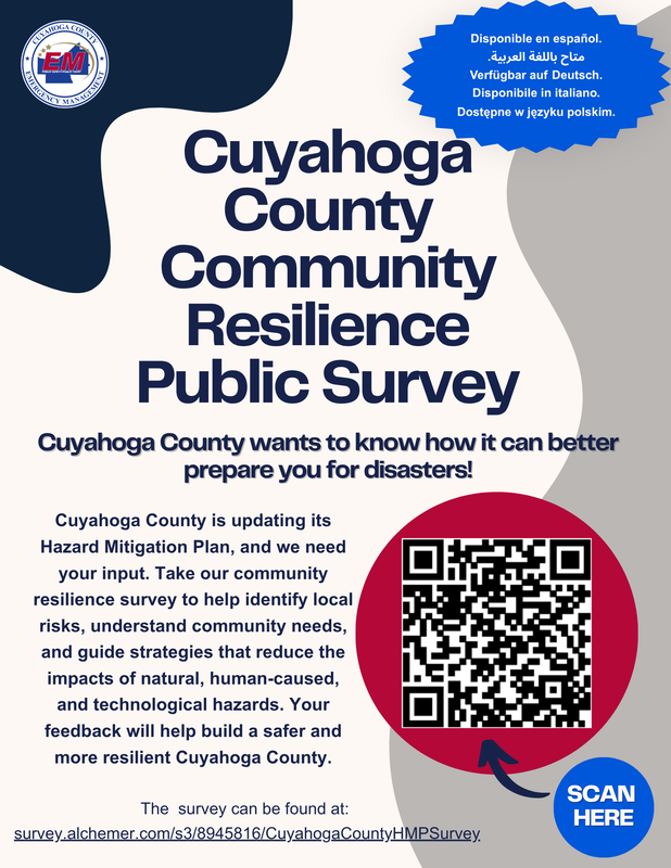 Cuyahoga County Emergency Management flyer for the Community Resilience Public Survey. The county is updating its Hazard Mitigation Plan and asks residents to take a survey to help identify local risks and community needs. The survey is available in Spanish, Arabic, German, Italian and Polish. Includes a QR code and the survey link, survey.alchemer.com/s3/8945816/CuyahogaCountyHMPSurvey.