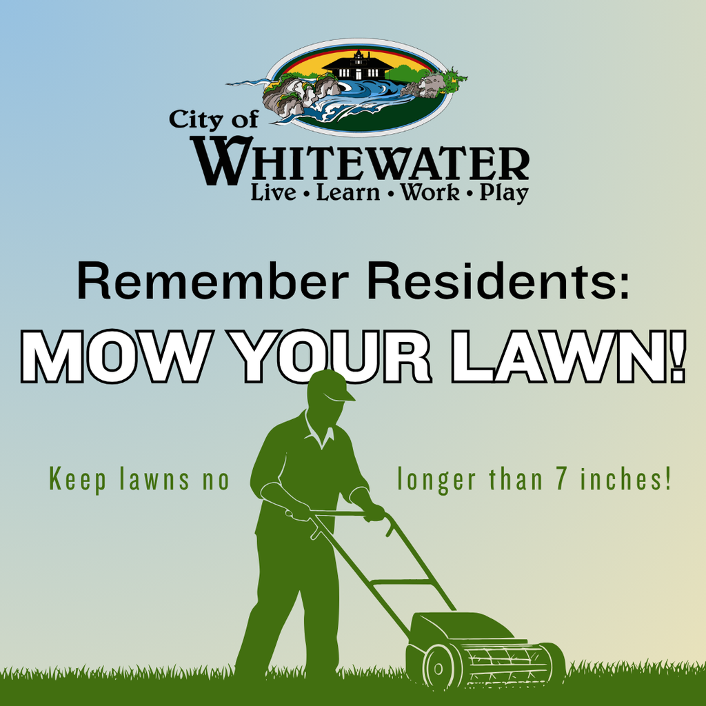 City of Whitewater PSA: "Remember Residents: Mow Your Lawn. Keep lawns no longer than 7 inches!"