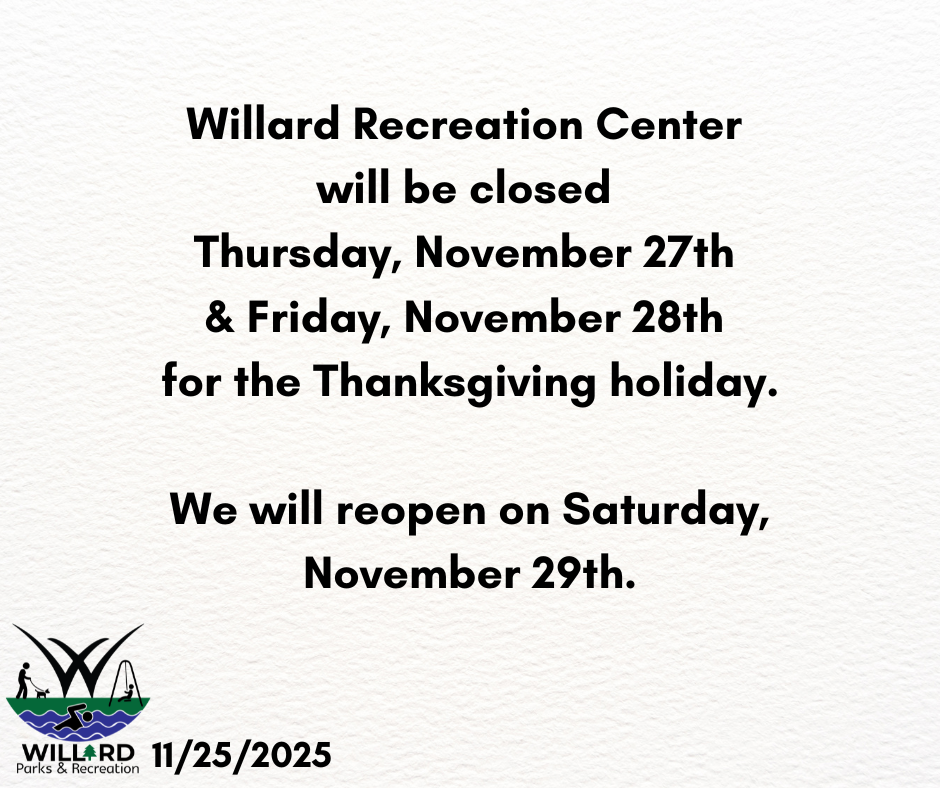 willard recreation center will be closed thursday, nov 27 and Friday, nov 28 for the thanksgiving holiday. We will reopen on Saturday, nov 29