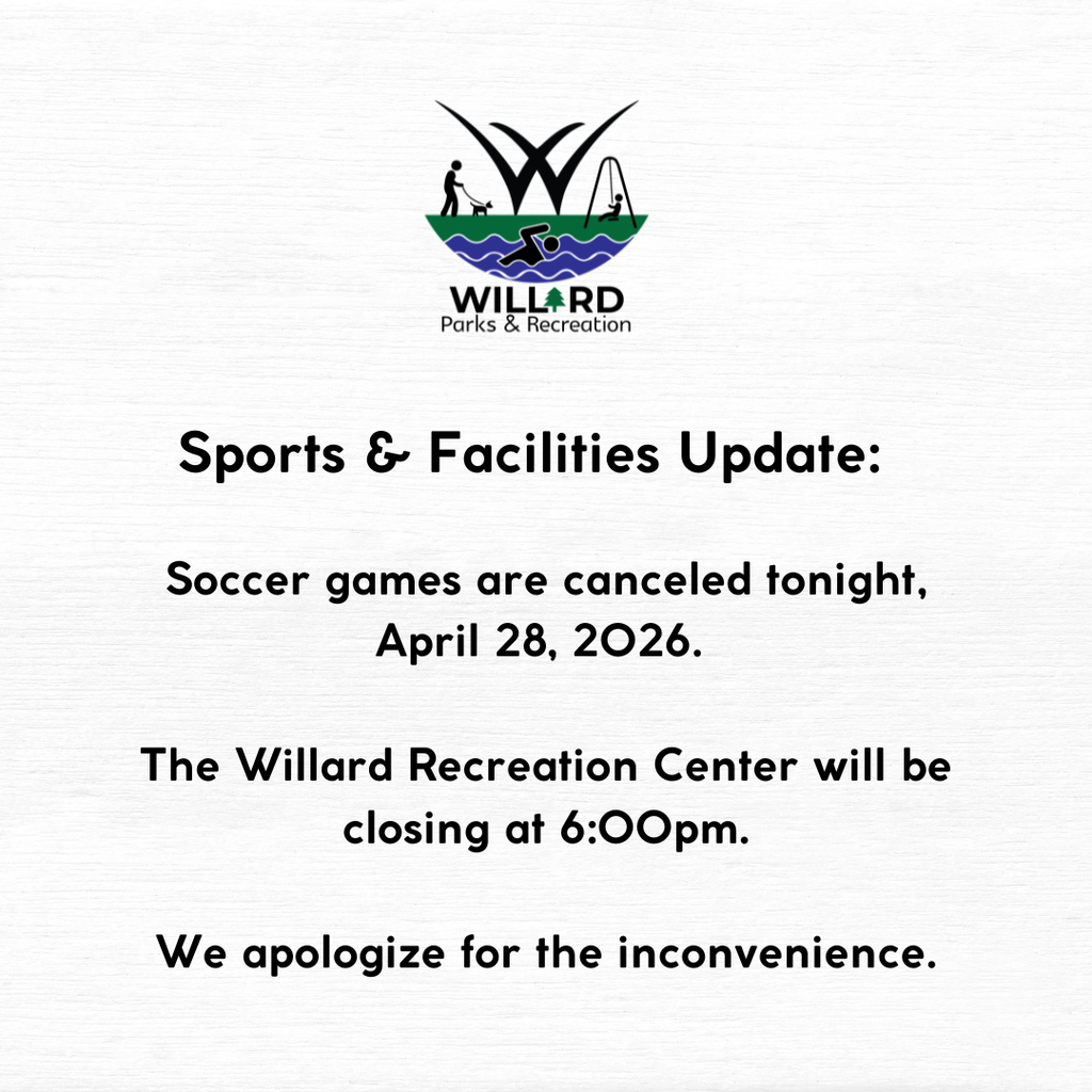 Due to weather the Willard Rec Center will be closing at 6:00PM tonight April 28