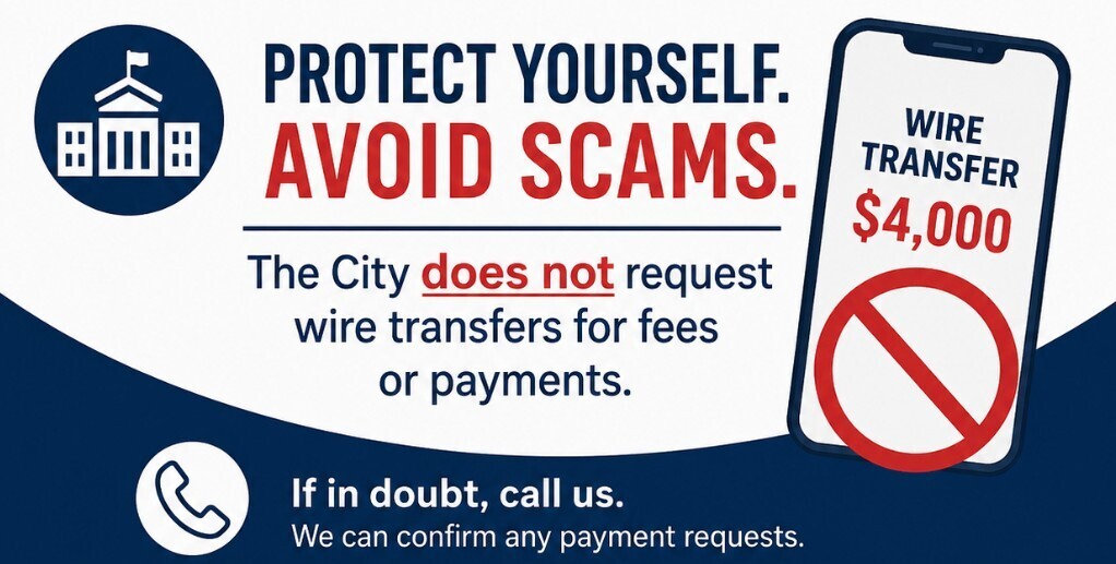 Scam Alert.  The City does not request wire transfers for fees or payments.