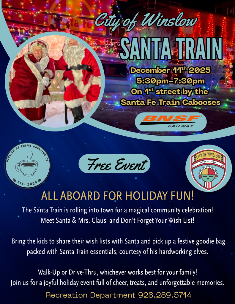 🎅🤶 Who’s ready to see Santa & Mrs. Claus?! 🚂✨ Join us for this year’s Santa Train event! 📆 Thursday, December 11th 🕠 5:30 PM – 7:30 PM On 1st street by the Santa Fe Cabooses! Bring the kids to meet Santa 🎅, say hello to Mrs. Claus 🤶, and pick up a FREE gift bag 🎁 crafted by your hometown elves! 🧝♂️🧝♀️ Prefer to stay in the car? 🚗💨 You can also drive through to wave at Santa, enjoy our Christmas Light Spectacular décor ✨🎄, and receive a gift bag that way too! 🎁🌟 ☕️ WinslowAz Coffee Roasting Co. will also be onsite serving up some of your favorite drinks — don’t forget to stop by! 😄❤️ We can’t wait to celebrate the holiday magic with you! ❄️✨
