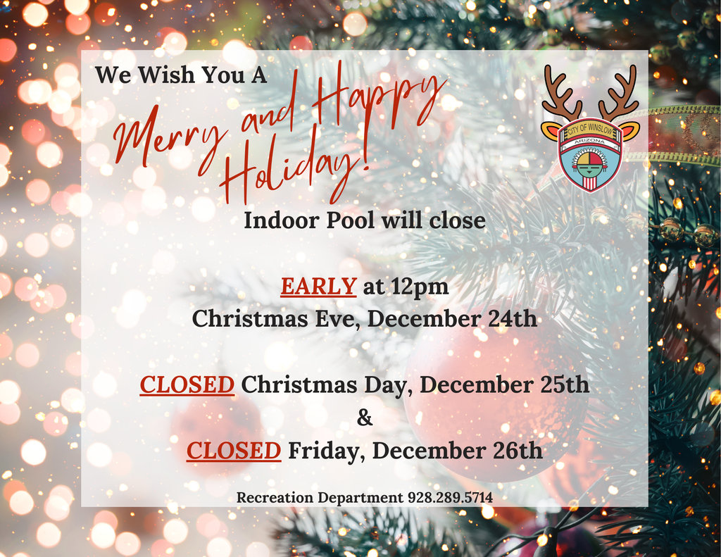 Christmas holiday hours december 24th closing at 12pm, december 25th and 26th we will be closed. recreation department 