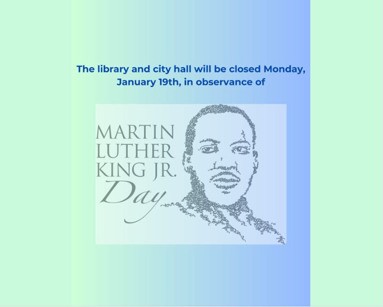 City Hall and Library Offices will be closed Monday, January 19th in observance of Martin Luther King, Jr. Day