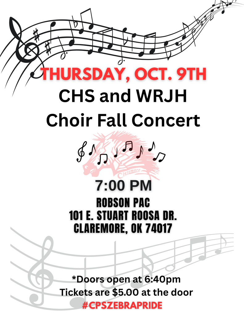 Thursday, Oct. 9th, CHS and WRJH Choir Fall Concert. 7pm at the Robson PAC 101 E Stuart Roosa Dr. Claremore. tickets at the door $5 and doors open at 6:40pm