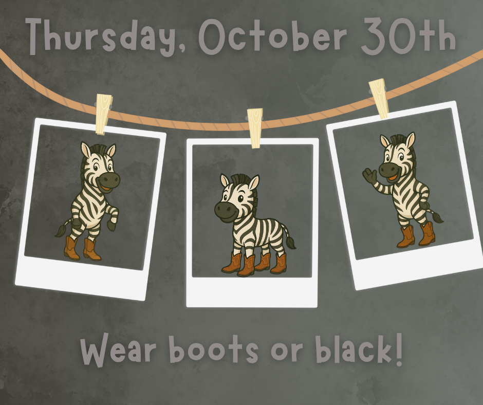 A gray-themed graphic with three cartoon zebras in hanging Polaroid-style frames. Each zebra is wearing brown cowboy boots, standing against a dark background. Text at the top reads “Thursday, October 30th,” and text at the bottom says “Wear boots or black!”