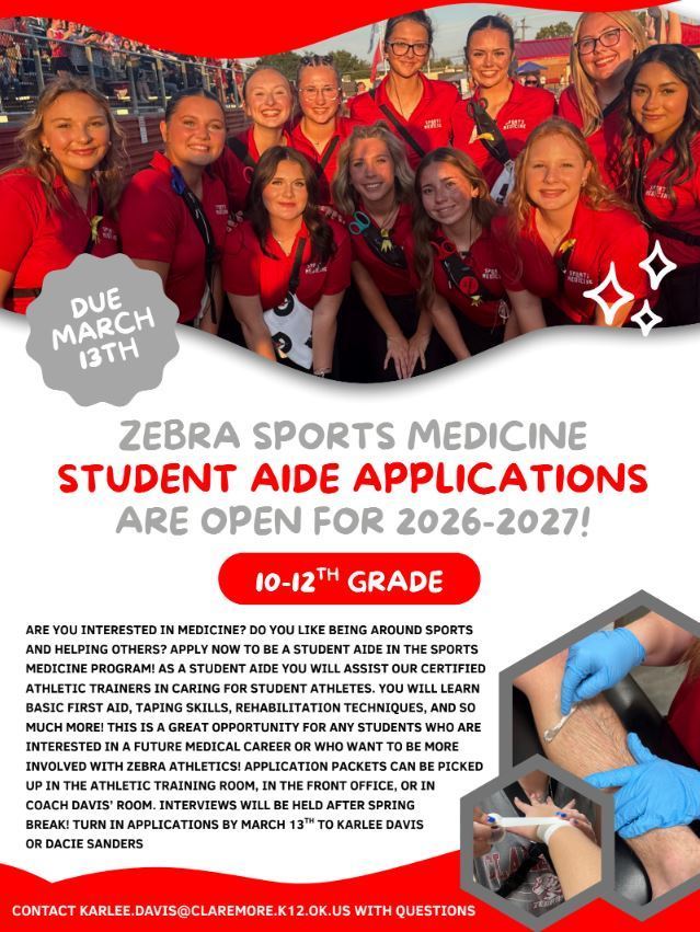 📣 Attention 10th–12th Grade Students! 🏈🩺 Are you interested in medicine? Do you enjoy being around sports and helping others? Zebra Sports Medicine Student Aide Applications for 2026–2027 are NOW OPEN! As a student aide, you’ll assist our certified athletic trainers in caring for student-athletes. You’ll gain hands-on experience learning: ✔️ Basic first aid ✔️ Taping skills ✔️ Rehabilitation techniques ✔️ And so much more! This is a great opportunity for students interested in a future medical career or anyone wanting to be more involved with Zebra Athletics. 📍 Application packets are available in: The Athletic Training Room The Front Office Coach Davis’ room 🗓 Applications are due by March 13th and should be turned in to Karlee Davis or Dacie Sanders. 🎤 Interviews will be held after Spring Break. For questions, contact Karlee.Davis@claremore.k12.ok.us. Don’t miss this exciting opportunity to be part of Zebra Sports Medicine! 🦓