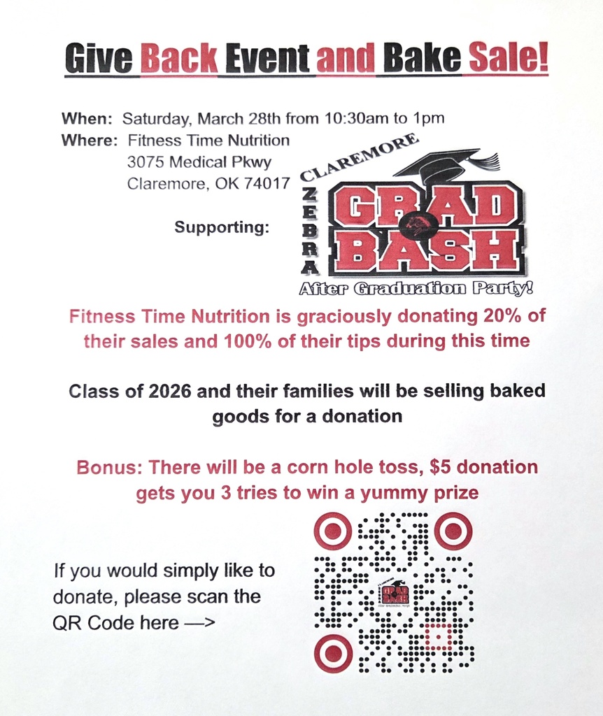 🍪🎉 Give Back Event & Bake Sale! 🎉🍪 Join us for a fun and meaningful day supporting our Claremore Zebra Grad Bash After Graduation Party! 📅 When: Saturday, March 28th ⏰ Time: 10:30 AM – 1:00 PM 📍 Where: Fitness Time Nutrition 3075 Medical Pkwy, Claremore, OK 💥 What to expect: Delicious baked goods from the Class of 2026 and their families 🍰 A cornhole toss game — $5 for 3 chances to win a tasty prize! 🎯 A great opportunity to give back and support our seniors ❤️ Bonus: Fitness Time Nutrition will donate 20% of sales + 100% of tips during the event! Can’t make it? You can still support by donating here: 👉 https://claremore-public-school-i001-66.square.site/product/grad-bash-donation/32 Let’s come together as a community and make this event a sweet success!