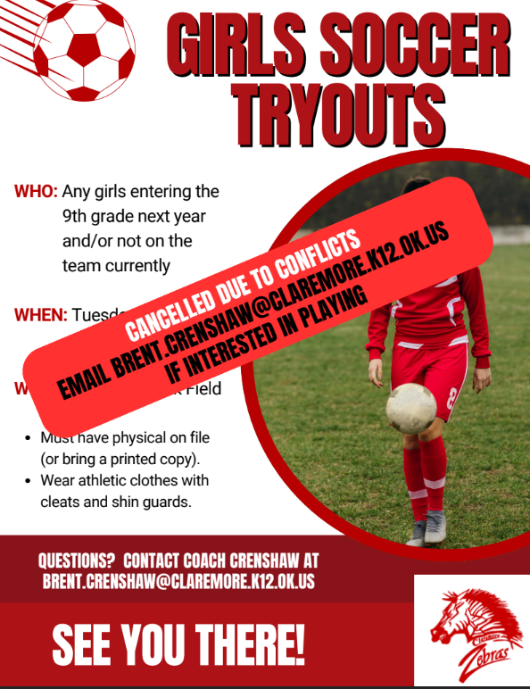 ⚽ Soccer Tryouts Update ⚽  Due to scheduling conflicts, soccer tryouts have been canceled.  If you are interested in playing next year, please reach out to Coach Crenshaw at brent.crenshaw@claremore.k12.ok.us for more information.  We look forward to building for next season!