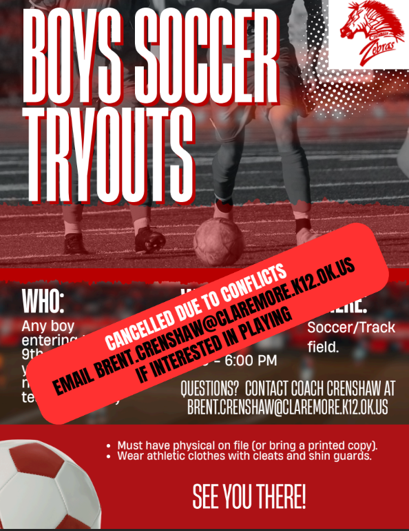⚽ Soccer Tryouts Update ⚽  Due to scheduling conflicts, soccer tryouts have been canceled.  If you are interested in playing next year, please reach out to Coach Crenshaw at brent.crenshaw@claremore.k12.ok.us for more information.  We look forward to building for next season!