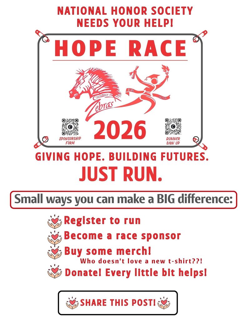 ❤️ BIG IMPACT. SMALL ACTS. ENDLESS HOPE. ❤️  The Claremore High School National Honor Society needs YOUR help! 🦓❤️  📅 Saturday, November 14, 2026  Our annual 2026 Hope Race 5K & 10K is about so much more than crossing a finish line. It's about coming together as a community to invest in our students, support our teachers, remove financial barriers, and create opportunities that make a lasting difference in Claremore Public Schools.  And the BEST part? You don't have to be a runner to make a difference!  There are so many ways to support our mission, and every single one matters!  🏃 REGISTER TO RUN!  Lace up your shoes, grab some friends, and join us at the starting line! Walkers are welcome, too!  🔗 https://runsignup.com/Race/OK/Claremore/ClaremoreHopeRace  🤝 BECOME A RACE SPONSOR!  Calling all local businesses, organizations, and community supporters! Partner with us to make an impact that goes far beyond race day.  🔗 https://docs.google.com/forms/d/e/1FAIpQLScQqWS7lesY0gIw18xpRJthGjes6NKkki3-OUAfPlHQ0UDDYw/viewform  👕 BUY SOME MERCH!  Who doesn't love a good T-shirt?! Show your support and help us spread HOPE wherever you go!  🔗 https://chshoperace26.itemorder.com/shop/home/  💝 MAKE A DONATION!  Can't participate or sponsor? No problem! Every dollar counts, and no contribution is too small to make a difference.  🔗 https://runsignup.com/Race/Donate/OK/Claremore/ClaremoreHopeRace  📣 SHARE THIS POST!  This one costs absolutely NOTHING! Help us reach more people by sharing this post with your friends, family, coworkers, and community!  ❤️ You don't have to do something BIG to make a BIG difference.  Whether you run, sponsor, shop, donate, or simply share, you're helping us turn HOPE into opportunities for our students and teachers.  GIVING HOPE. BUILDING FUTURES. JUST RUN. 🦓❤️