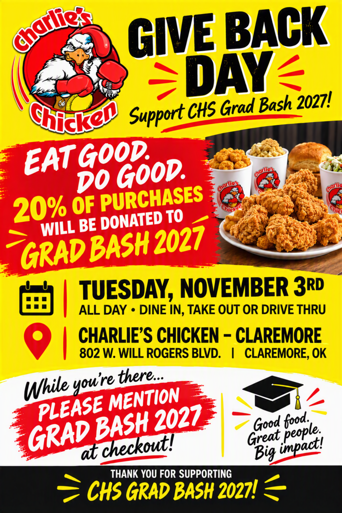 🍗❤️ EAT GOOD. DO GOOD. SUPPORT CHS GRAD BASH 2027! 🦓🎓  Take a night off from cooking and support the Claremore High School Class of 2027!  Join us at Charlie's Chicken in Claremore for a Give Back Day! 20% of purchases will be donated to CHS Grad Bash 2027!  📅 Tuesday, November 3 ⏰ All Day! 📍 Charlie's Chicken – Claremore 802 W. Will Rogers Blvd.  🍗 Dine-in, takeout, or drive-thru — it all counts!  📣 IMPORTANT: Be sure to mention "Grad Bash 2027" at checkout so your purchase supports our students!  Grab some delicious food, skip the dishes, and help our Class of 2027 make memories that will last a lifetime!  Thank you for supporting our Zebras! 