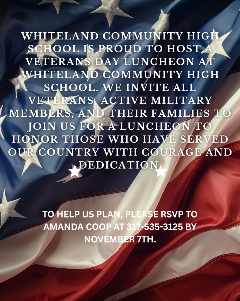 Whiteland Community High School is hosting a Veterans Day Luncheon! Please RSVP to Amanda Coop at 317-535-3125 by Nov 7th
