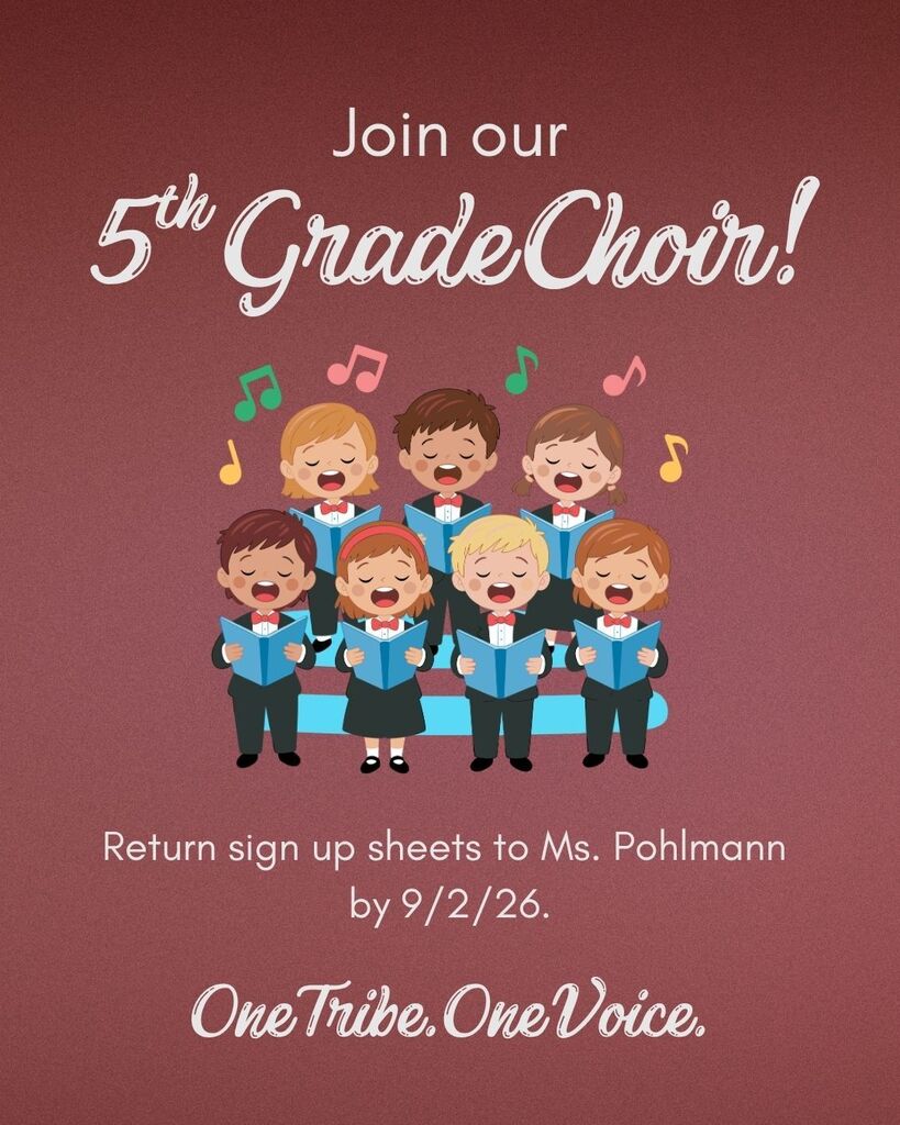 Announcement: Join 5th Grade Choir! Return sign up sheets to Ms. Pohlmann by 9/2/26. One Tribe. One Voice.