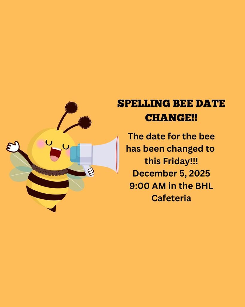 Spelling Bee Date has been changed to 12/5/25. This Friday at 9 am. 
