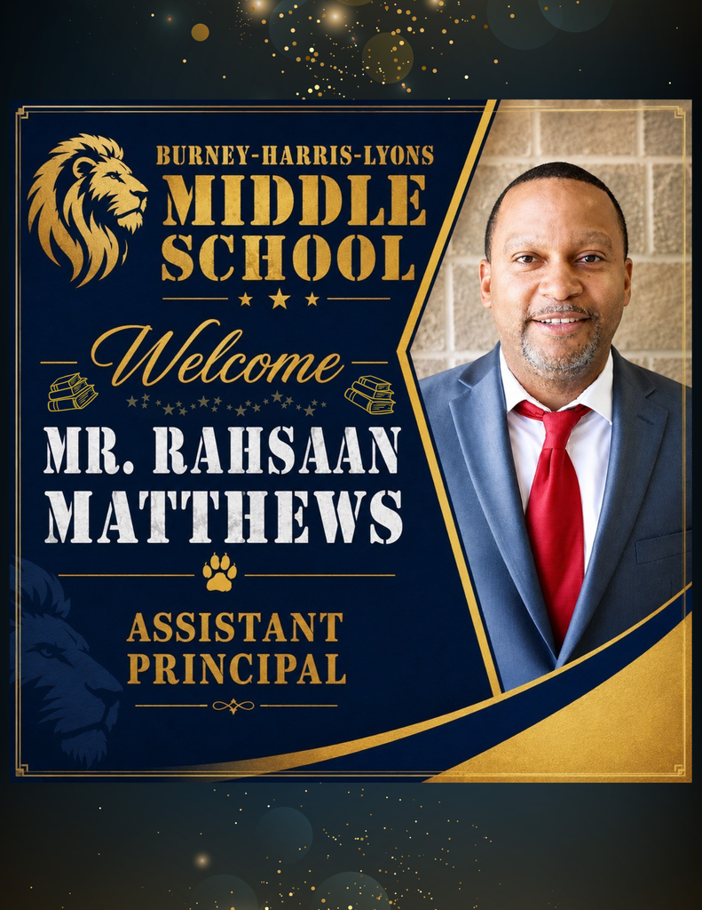 An announcement done in dark blue with glittery gold background. This flier has an image of an older black male with a short, well kept haircut and beard/mustache. The words read "Burney-Harris-Lyons Middles School Welcome Mr. Rahsaan Matthews Assistant Principal"
