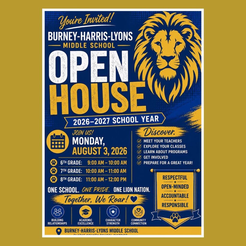 This is an image to the open house flyer for Burney-Harris-Lyons Middle School. The flyer is blue with gold and white accents. There is a stenciled lion in the right hand corner. Open house is Monday, August 3rd. 6th grade goes from 9 am -10 am. 7th grade will be from 10 am -11  am. 8th grade will be from 11:00 am - Noon. Come meet your teachers, explore your classes, learn about our school, and more. Lions are Respectful, Open-Minded, Accountable, and Responsible. 