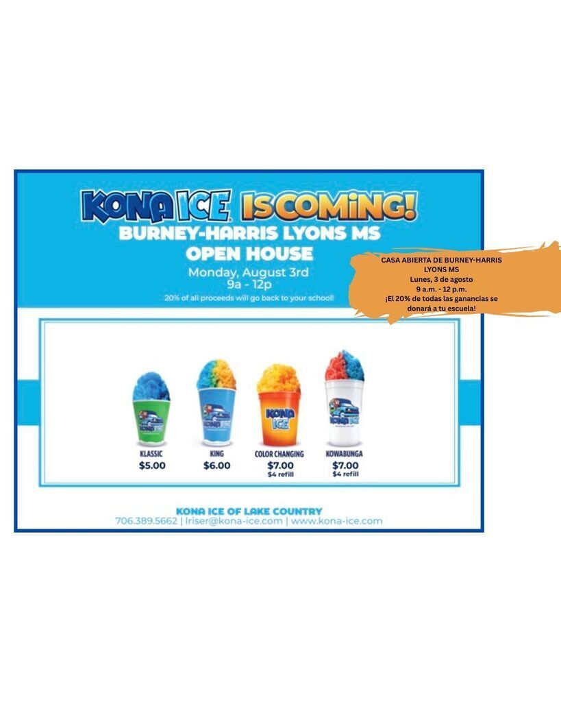 A flier announcing Kona Ice fundraiser at BHL Middle School. This event occurs on Monday, August 34d from 9 am -12 pm. 20% of all proceeds go to help FFA and Agriculture program at BHL. Kona Ice ¡YA VIENE!CASA ABIERTA DE BURNEY-HARRIS LYONS MSLunes, 3 de agosto9 a.m. - 12 p.m.¡El 20% de todas las ganancias se donará a tu escuela!